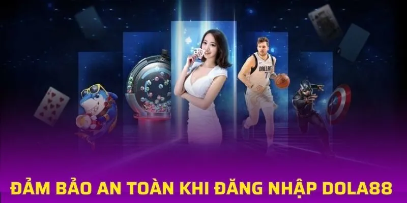 Cách đảm bảo an toàn khi đăng nhập vào DOLA88