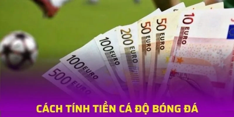 cách tính tiền cá độ bóng đá