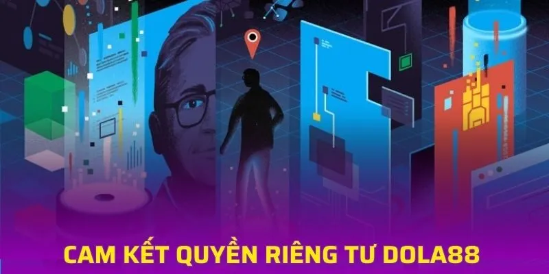 Quyền riêng tư DOLA88 được cam kết thực hiện