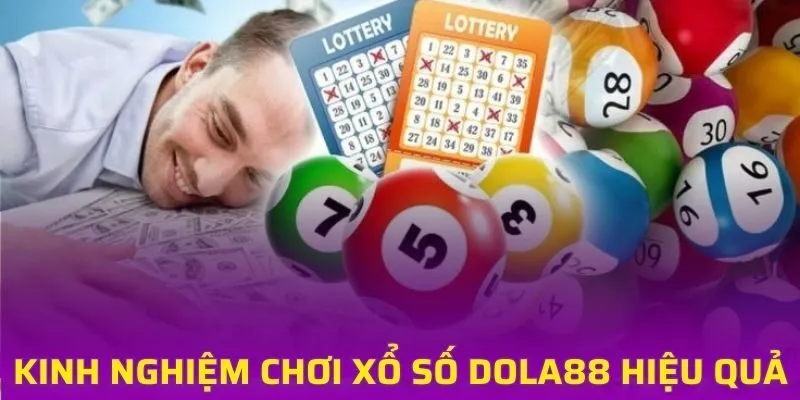 Chia sẻ kinh nghiệm chơi xổ số DOLA88 hiệu quả từ chuyên gia