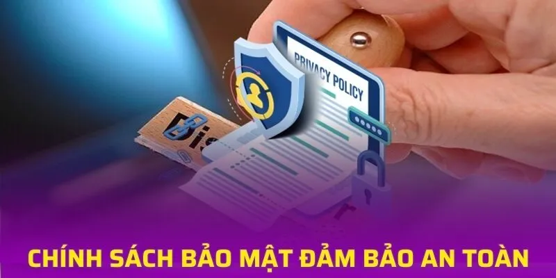 Chính sách bảo mật luôn cam kết an toàn hội viên