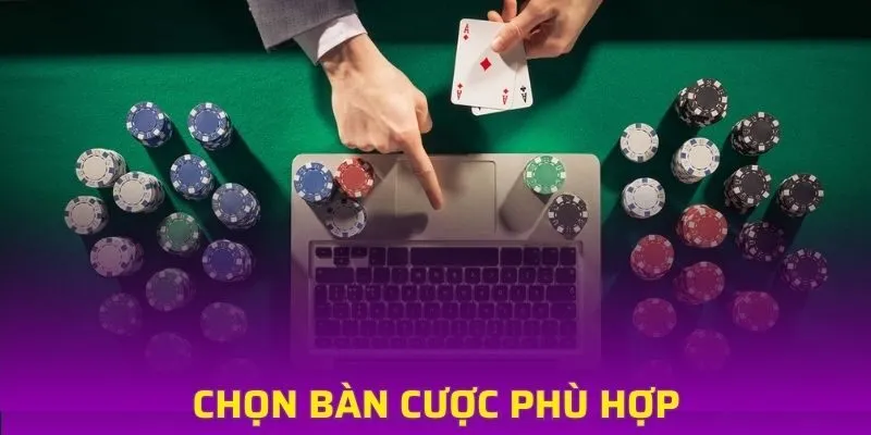 Chọn bàn cược phù hợp với vốn cược để tránh thua lỗ nặng