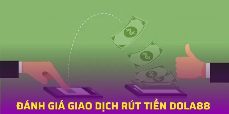 Đánh giá giao dịch nhà cái DOLA88 từ chuyên gia