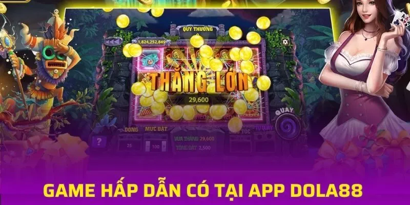Những trò chơi hấp dẫn không thể bỏ qua tại DOLA88