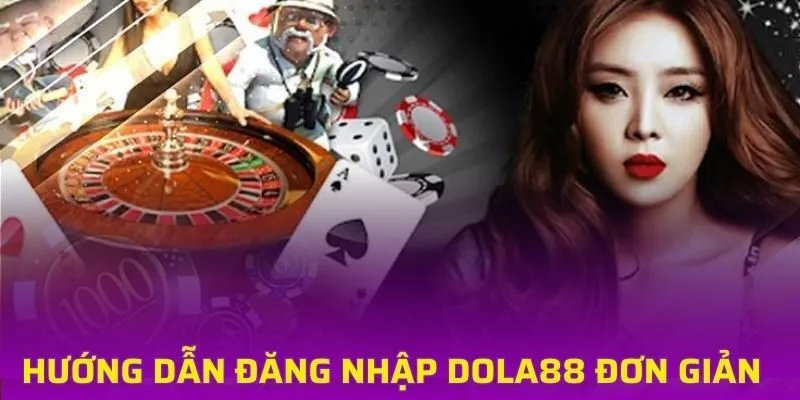 Hướng dẫn đăng nhập DOLA88 đơn giản và nhanh chóng