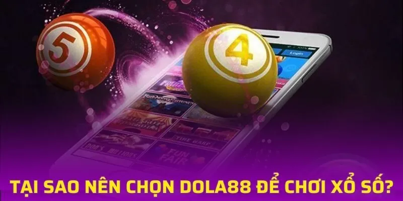 Tại sao nên chọn DOLA88 để tham gia chơi xổ số?