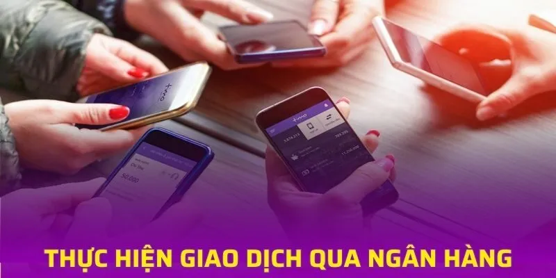 Thực hiện giao dịch nạp tiền nhà cái qua ngân hàng banking cực nhanh