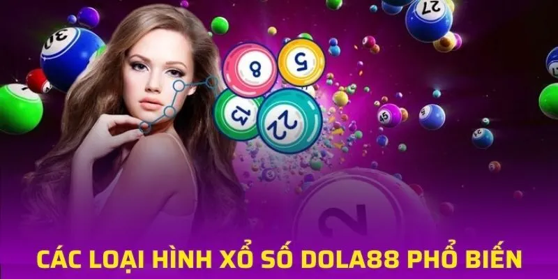 Tổng hợp các loại hình xổ số DOLA88 phổ biến